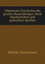 Allgemeine Geschichte des grossen Bauernkrieges. Nach Handschriften und gedruckten Quellen