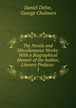 The Novels and Miscellaneous Works: With a Biographical Memoir of the Author, Literary Prefaces .. 5
