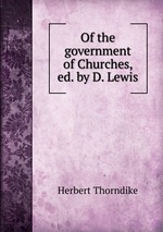 Of the government of Churches, ed. by D. Lewis
