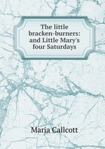 The little bracken-burners: and Little Mary`s four Saturdays