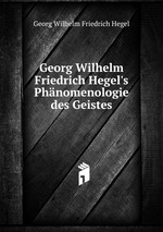 Georg Wilhelm Friedrich Hegel`s Phnomenologie des Geistes