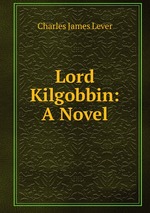 Lord Kilgobbin: A Novel