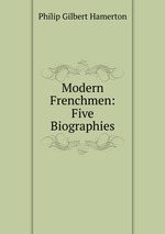Modern Frenchmen: Five Biographies