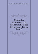 Memorias Economicas da Academia Real das Sciencias de Lisboa. Tom 3