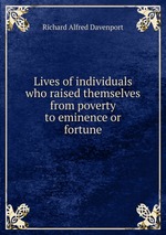 Lives of individuals who raised themselves from poverty to eminence or fortune