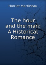 The hour and the man: A Historical Romance