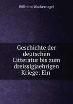 Geschichte der deutschen Litteratur bis zum dreissigjaehrigen Kriege: Ein