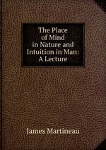 The Place of Mind in Nature and Intuition in Man: A Lecture