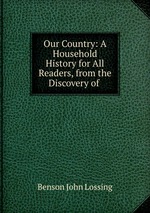 Our Country: A Household History for All Readers, from the Discovery of