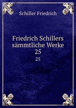 Friedrich Schillers smmtliche Werke. 25