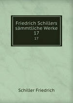 Friedrich Schillers smmtliche Werke. 17