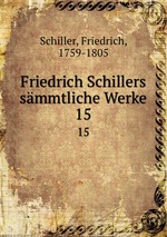 Friedrich Schillers smmtliche Werke. 15