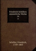 Friedrich Schillers smmtliche Werke. 14