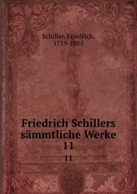 Friedrich Schillers smmtliche Werke. 11