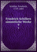 Friedrich Schillers smmtliche Werke. 9