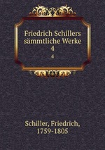 Friedrich Schillers smmtliche Werke. 4