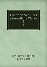 Friedrich Schillers smmtliche Werke. 3