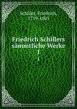 Friedrich Schillers smmtliche Werke. 1
