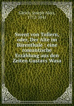 Swent von Tollern, oder, Der Alte im Brenthale : eine romantische Erzhlung aus den Zeiten Gustavs Wasa