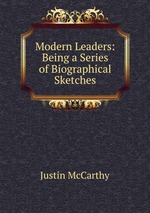 Modern Leaders: Being a Series of Biographical Sketches