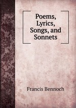 Poems, Lyrics, Songs, and Sonnets