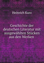 Geschichte der deutschen Literatur mit ausgewhlten Stcken aus den Werken