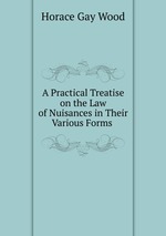 A Practical Treatise on the Law of Nuisances in Their Various Forms