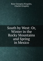 South by West: Or, Winter in the Rocky Mountains and Spring in Mexico