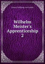 Wilhelm Meister`s Apprenticeship. 2