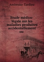 Etude mdico-lgale sur les maladies produites accidentellement ou