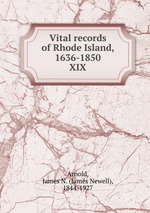 Vital records of Rhode Island, 1636-1850. XIX