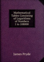 Mathematical Tables Consisting of Logarithms of Numbers 1 to 108000
