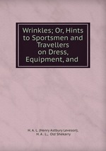 Wrinkles; Or, Hints to Sportsmen and Travellers on Dress, Equipment, and