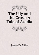 The Lily and the Cross: A Tale of Acadia