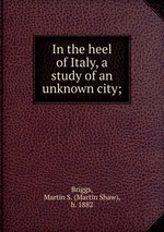 In the heel of Italy, a study of an unknown city;