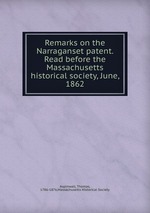 Remarks on the Narraganset patent. Read before the Massachusetts historical society, June, 1862