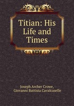 Titian: His Life and Times