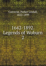 1642-1892. Legends of Woburn. 2