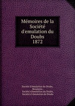 Mmoires de la Socit d`emulation du Doubs. 1872