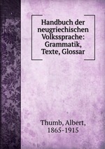 Handbuch der neugriechischen Volkssprache: Grammatik, Texte, Glossar