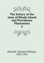 The history of the state of Rhode Island and Providence Plantations. 6