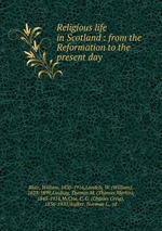 Religious life in Scotland : from the Reformation to the present day