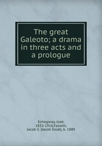 The great Galeoto; a drama in three acts and a prologue
