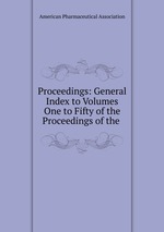 Proceedings: General Index to Volumes One to Fifty of the Proceedings of the