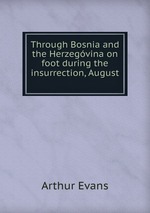 Through Bosnia and the Herzegvina on foot during the insurrection, August