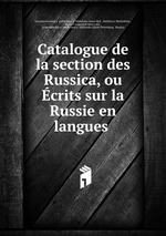 Catalogue de la section des Russica, ou crits sur la Russie en langues