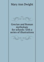 Grecian and Roman mythology for schools: with a series of illustrations