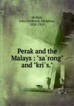 Perak and the Malays : "sarong" and "kris."
