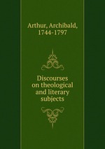 Discourses on theological and literary subjects