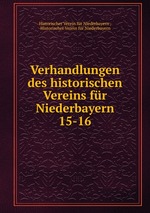 Verhandlungen des historischen Vereins fr Niederbayern. 15-16